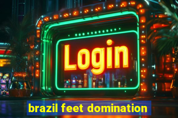 brazil feet domination